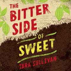 The Bitter Side of Sweet by Tara Sullivan audiobook