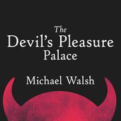 The Devil’s Pleasure Palace by  Michael Walsh audiobook