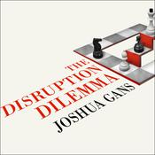 The Disruption Dilemma by  Joshua Gans audiobook