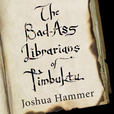 The Bad-Ass Librarians of Timbuktu by Joshua Hammer audiobook