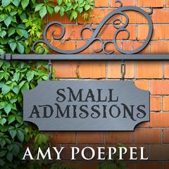 Small Admissions by Amy Poeppel audiobook