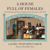 A House Full of Females by  Laurel Thatcher Ulrich audiobook