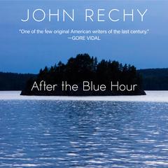 After the Blue Hour by John Rechy audiobook