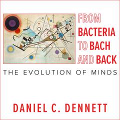 From Bacteria to Bach and Back by Daniel C. Dennett audiobook