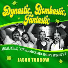 Dynastic, Bombastic, Fantastic by Jason Turbow audiobook