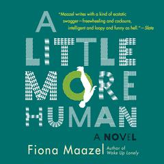 A Little More Human by Fiona Maazel audiobook