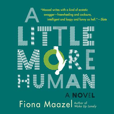 A Little More Human by Fiona Maazel audiobook