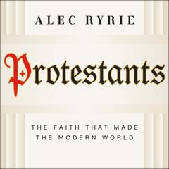 Protestants by Alec Ryrie audiobook