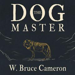 The Dog Master by W. Bruce Cameron audiobook