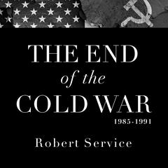 The End of the Cold War 1985-1991 by Robert Service audiobook
