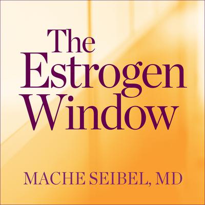 The Estrogen Window by Mache Seibel audiobook