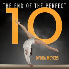 The End of the Perfect 10 by Dvora Meyers audiobook