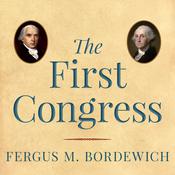 The First Congress by  Fergus M. Bordewich audiobook