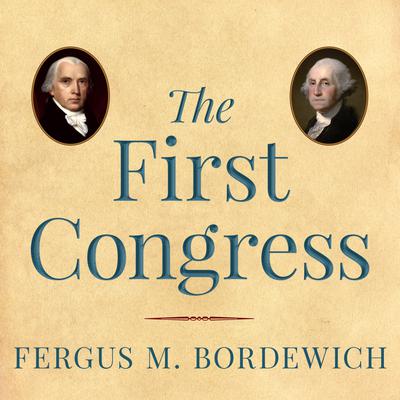 The First Congress by Fergus M. Bordewich audiobook