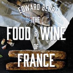 The Food and Wine of France by Edward Behr audiobook