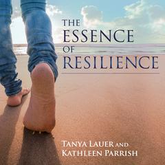 The Essence of Resilience by Tanya Lauer audiobook