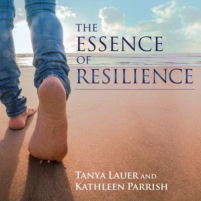 The Essence of Resilience by Tanya Lauer audiobook
