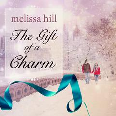The Gift of a Charm by Melissa Hill audiobook