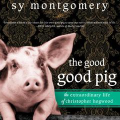 The Good Good Pig by Sy Montgomery audiobook