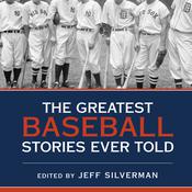 The Greatest Baseball Stories Ever Told by  Jeff Silverman audiobook