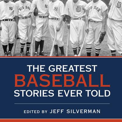 The Greatest Baseball Stories Ever Told by Jeff Silverman audiobook