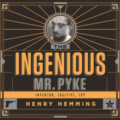 The Ingenious Mr. Pyke by Henry Hemming audiobook