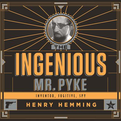 The Ingenious Mr. Pyke by Henry Hemming audiobook