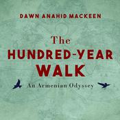 The Hundred-Year Walk by  Dawn Anahid MacKeen audiobook