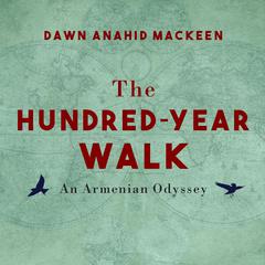 The Hundred-Year Walk by Dawn Anahid MacKeen audiobook
