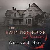 The Haunted House Diaries by  William J. Hall audiobook
