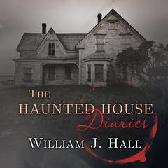 The Haunted House Diaries by William J. Hall audiobook