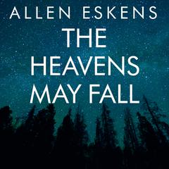 The Heavens May Fall by Allen Eskens audiobook