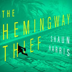 The Hemingway Thief by Shaun Harris audiobook