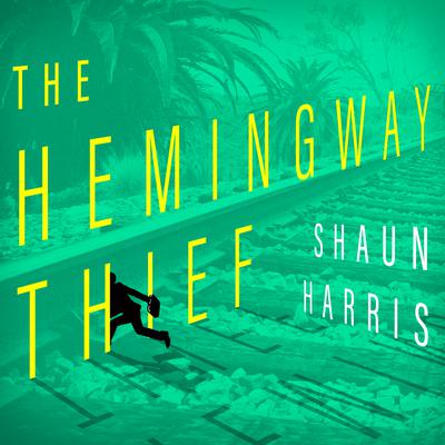 The Hemingway Thief by Shaun Harris audiobook