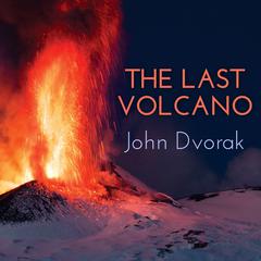 The Last Volcano by John Dvorak audiobook