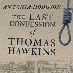 The Last Confession of Thomas Hawkins by Antonia Hodgson audiobook