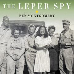 The Leper Spy by Ben Montgomery audiobook
