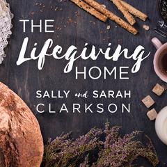 The Lifegiving Home by Sally Clarkson audiobook