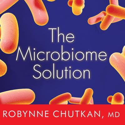 The Microbiome Solution by Robynne Chutkan audiobook