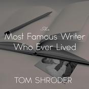The Most Famous Writer Who Ever Lived by  Tom Shroder audiobook