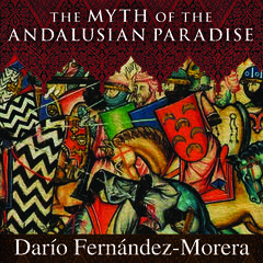 The Myth of the Andalusian Paradise by Darío  Fernández-Morera audiobook