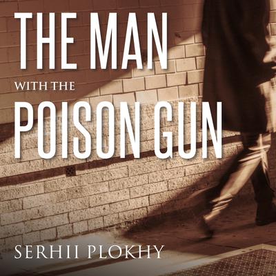 The Man with the Poison Gun by Serhii Plokhy audiobook