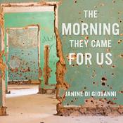 The Morning They Came For Us by  Janine di Giovanni audiobook