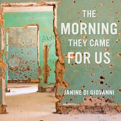 The Morning They Came For Us by Janine di Giovanni audiobook