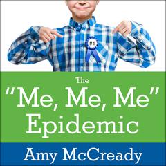 The Me, Me, Me Epidemic by Amy McCready audiobook