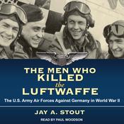 The Men Who Killed the Luftwaffe by  Jay A. Stout audiobook