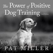 The Power of Positive Dog Training by  Pat Miller audiobook