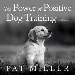 The Power of Positive Dog Training by Pat Miller audiobook