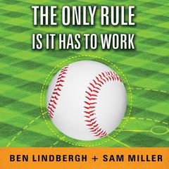 The Only Rule Is It Has to Work by Ben Lindbergh audiobook