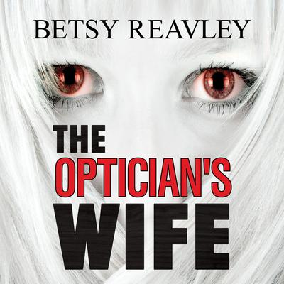 The Optician's Wife by Betsy Reavley audiobook